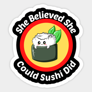 She Believed She Could Sushi Did - Sushi Pun Sticker